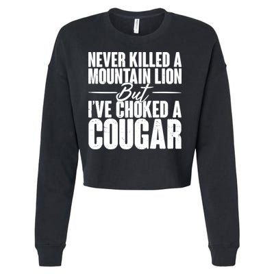 Funny Never Killed A Mountain Lion But I've Choked A Cougar Cropped Pullover Crew