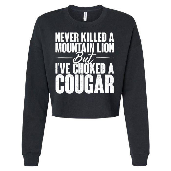 Funny Never Killed A Mountain Lion But I've Choked A Cougar Cropped Pullover Crew