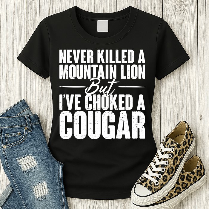 Funny Never Killed A Mountain Lion But I've Choked A Cougar Womens T-Shirt