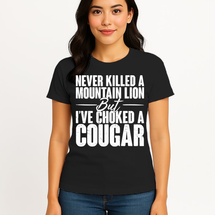 Funny Never Killed A Mountain Lion But I've Choked A Cougar Womens T-Shirt
