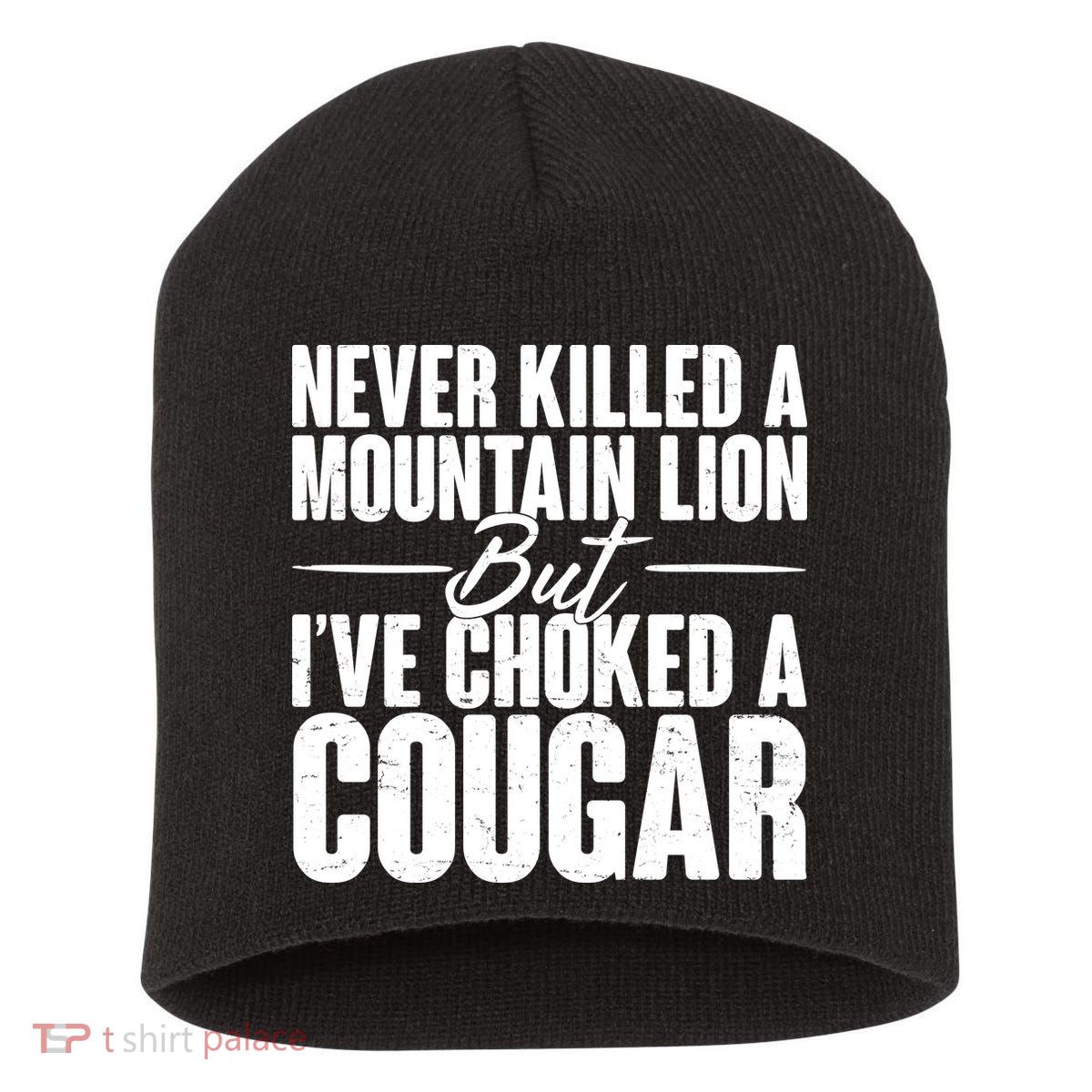 Funny Never Killed A Mountain Lion But I've Choked A Cougar Short Acrylic Beanie