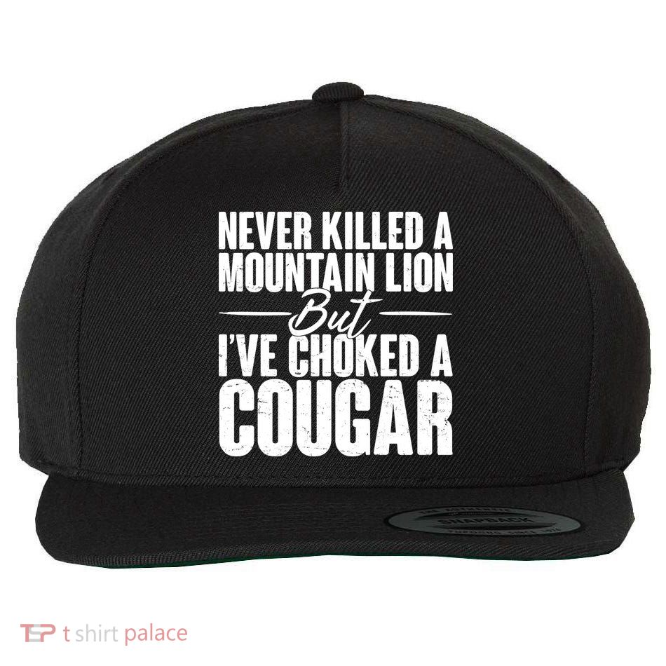 Funny Never Killed A Mountain Lion But I've Choked A Cougar Wool Snapback Cap