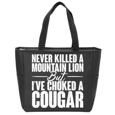 Funny Never Killed A Mountain Lion But I've Choked A Cougar Zip Tote Bag