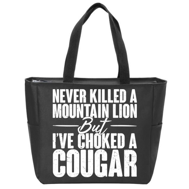 Funny Never Killed A Mountain Lion But I've Choked A Cougar Zip Tote Bag