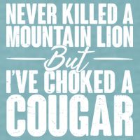 Funny Never Killed A Mountain Lion But I've Choked A Cougar Sueded Cloud Jersey T-Shirt