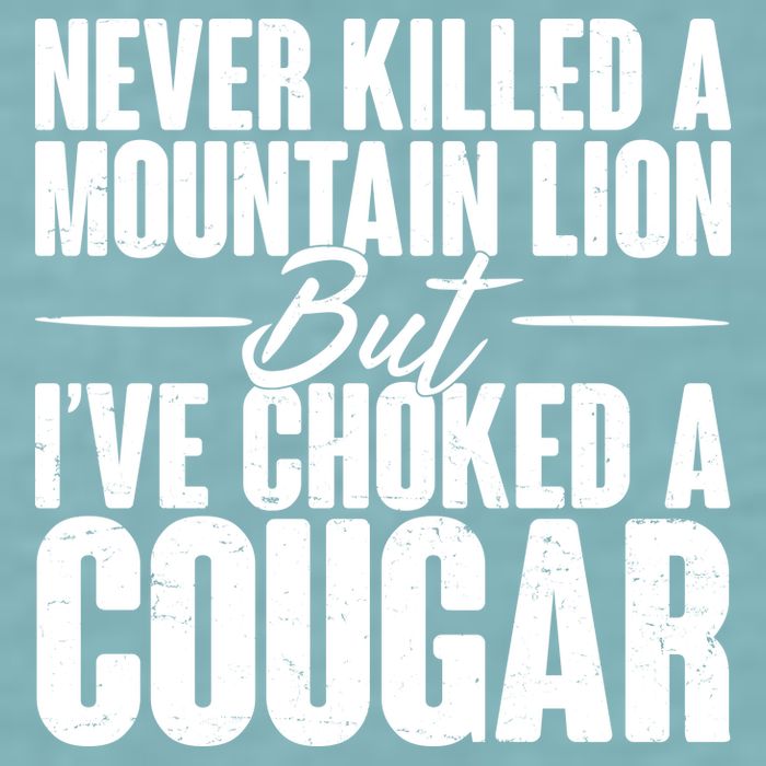 Funny Never Killed A Mountain Lion But I've Choked A Cougar Sueded Cloud Jersey T-Shirt