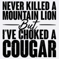 Funny Never Killed A Mountain Lion But I've Choked A Cougar Garment-Dyed Sweatshirt