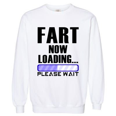 Fart Now Loading Funny Dad Joke Funny Gift Garment-Dyed Sweatshirt