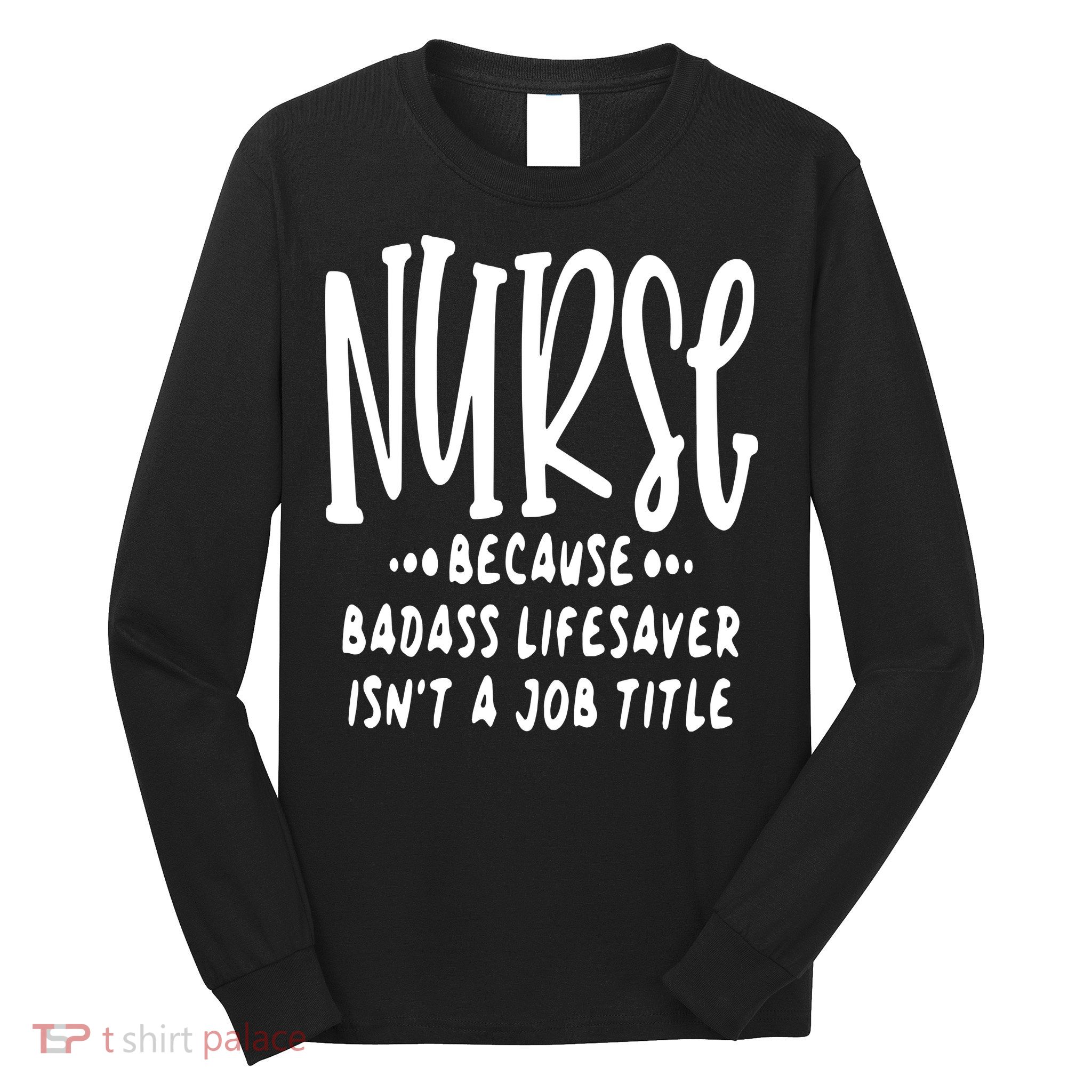 Funny Nurse Life Quote Long Sleeve Shirt