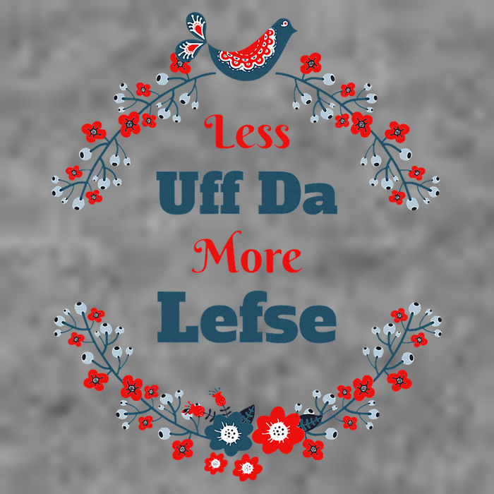 Funny Norwegian Less Uffda More Lefse Midwest Tall Sweatshirt