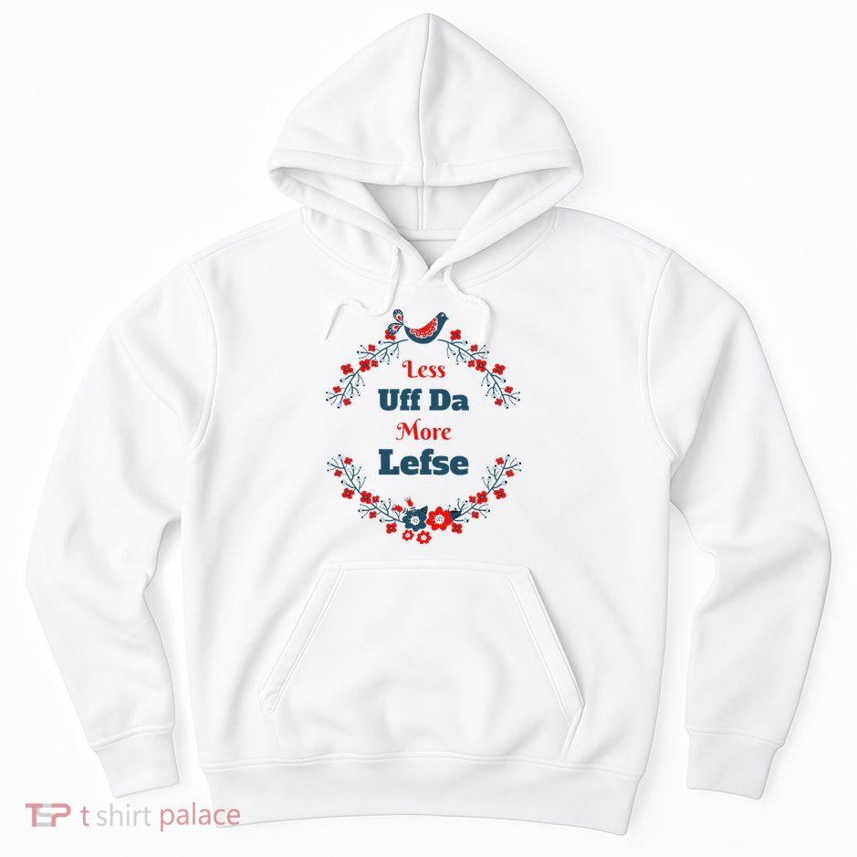 Funny Norwegian Less Uffda More Lefse Midwest Hoodie