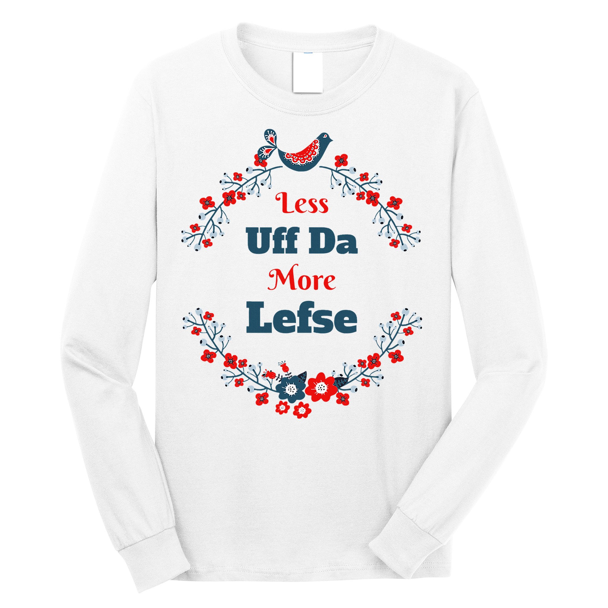 Funny Norwegian Less Uffda More Lefse Midwest Long Sleeve Shirt