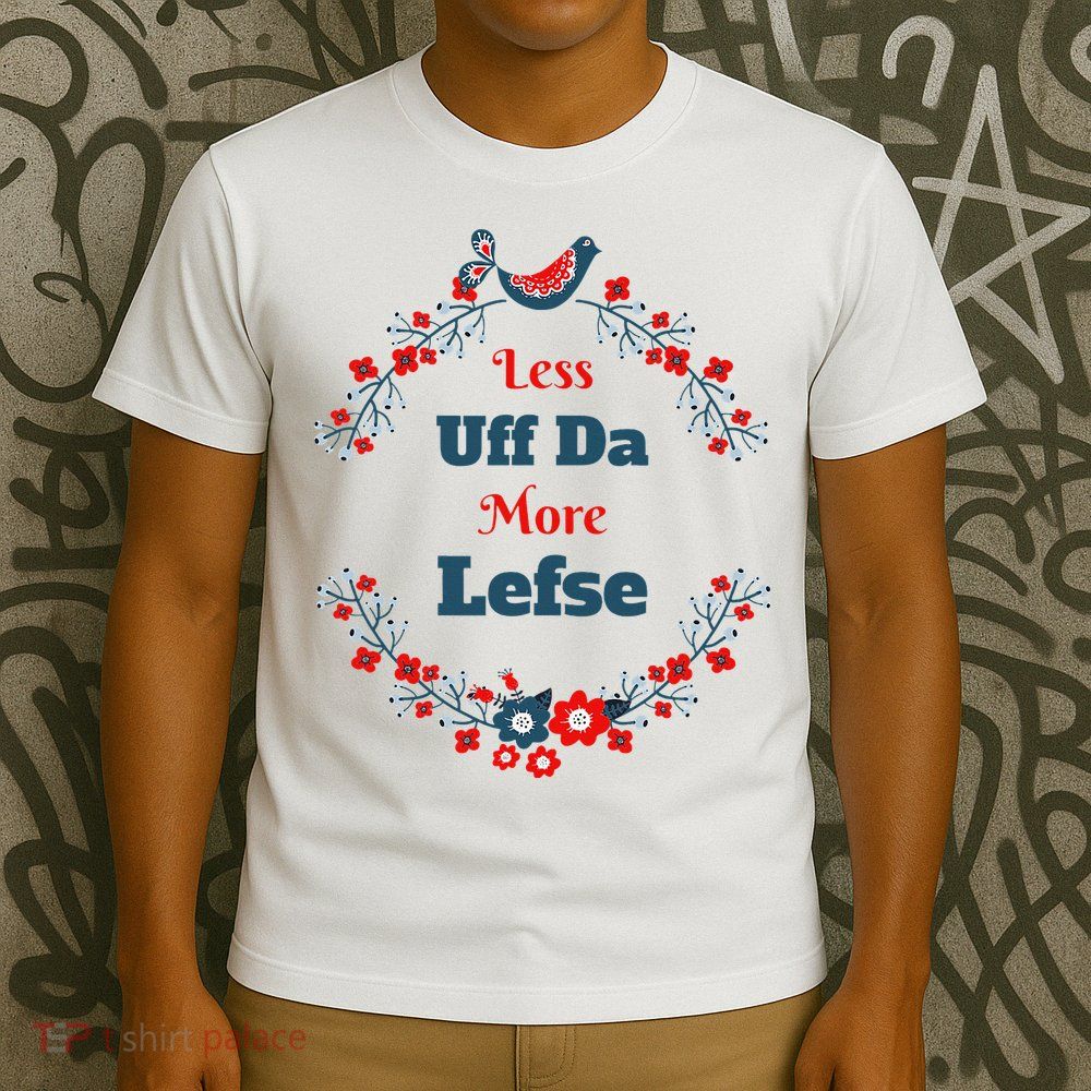 Funny Norwegian Less Uffda More Lefse Midwest T-Shirt