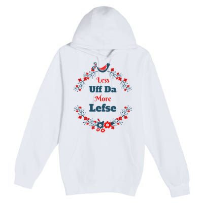 Funny Norwegian Less Uffda More Lefse Midwest Premium Pullover Hoodie