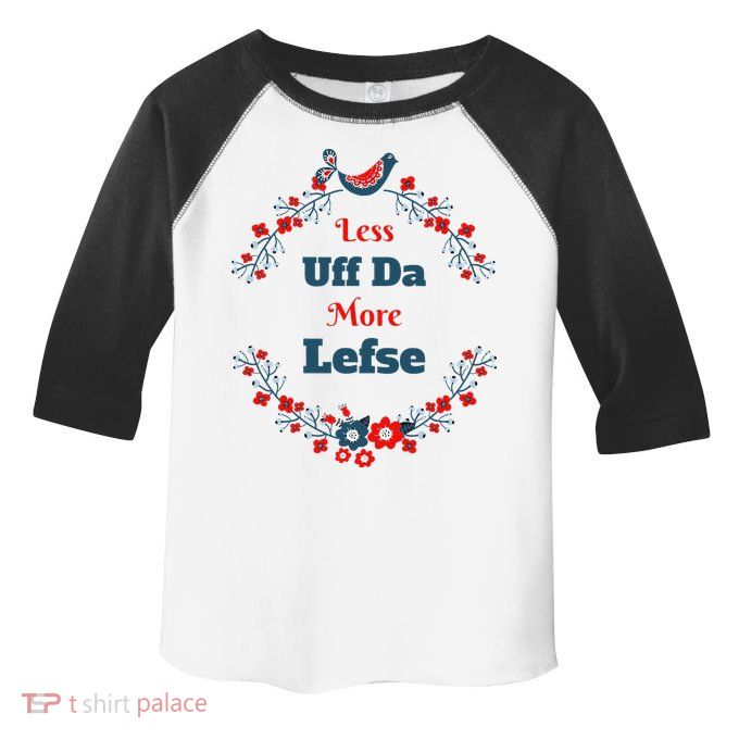 Funny Norwegian Less Uffda More Lefse Midwest Toddler Fine Jersey T-Shirt