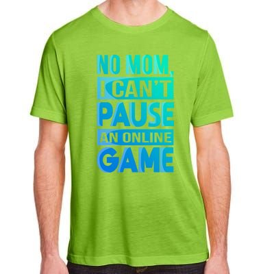 Funny No Mom I Cant Pause An Online Game Video Gamer Gift Adult ChromaSoft Performance T-Shirt