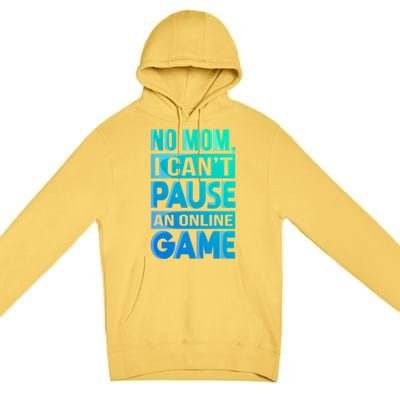 Funny No Mom I Cant Pause An Online Game Video Gamer Gift Premium Pullover Hoodie