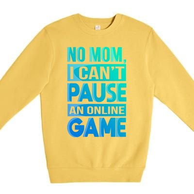 Funny No Mom I Cant Pause An Online Game Video Gamer Gift Premium Crewneck Sweatshirt