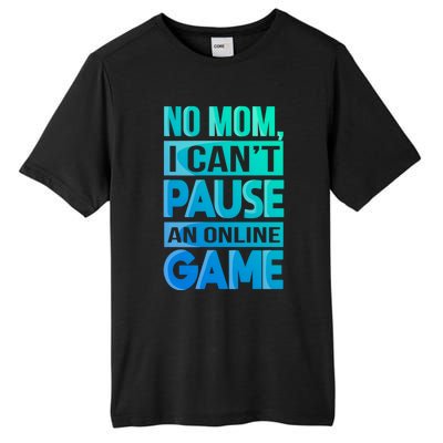 Funny No Mom I Cant Pause An Online Game Video Gamer Gift Tall Fusion ChromaSoft Performance T-Shirt