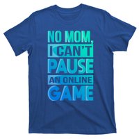 Funny No Mom I Cant Pause An Online Game Video Gamer Gift T-Shirt