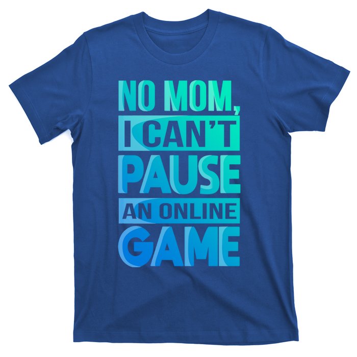 Funny No Mom I Cant Pause An Online Game Video Gamer Gift T-Shirt