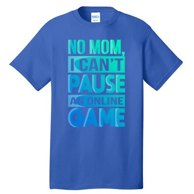 Funny No Mom I Cant Pause An Online Game Video Gamer Gift Tall T-Shirt