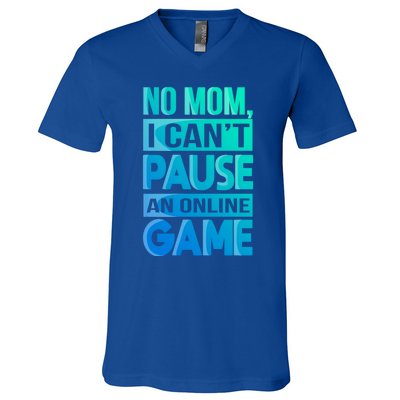 Funny No Mom I Cant Pause An Online Game Video Gamer Gift V-Neck T-Shirt