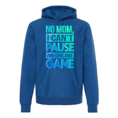 Funny No Mom I Cant Pause An Online Game Video Gamer Gift Premium Hoodie