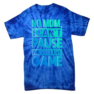 Funny No Mom I Cant Pause An Online Game Video Gamer Gift Tie-Dye T-Shirt