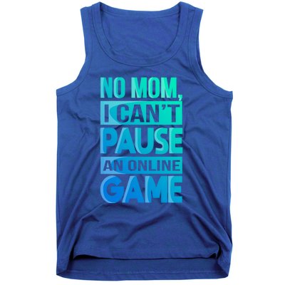 Funny No Mom I Cant Pause An Online Game Video Gamer Gift Tank Top