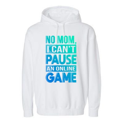 Funny No Mom I Cant Pause An Online Game Video Gamer Gift Garment-Dyed Fleece Hoodie