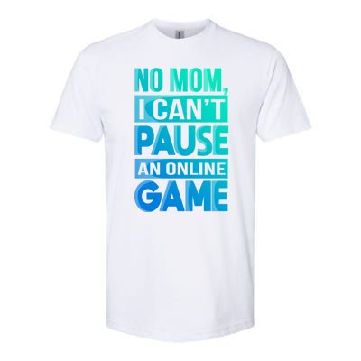 Funny No Mom I Cant Pause An Online Game Video Gamer Gift Softstyle CVC T-Shirt