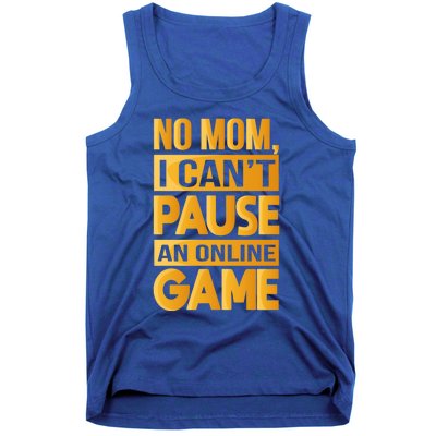 Funny No Mom I Cant Pause An Online Game Video Gamer Great Gift Tank Top