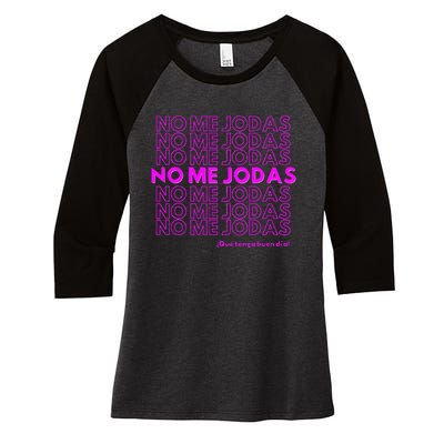 Funny No Me Jodas Latina Women's Tri-Blend 3/4-Sleeve Raglan Shirt