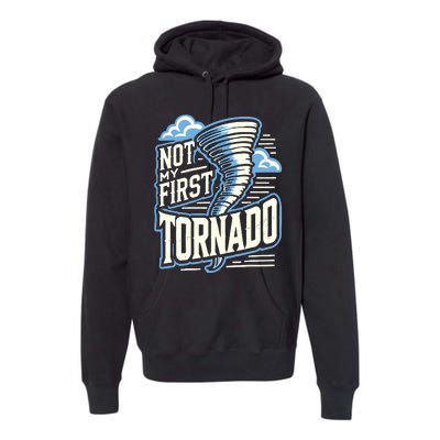 Funny Not My First Tornado Retro Storm Chaser Premium Hoodie