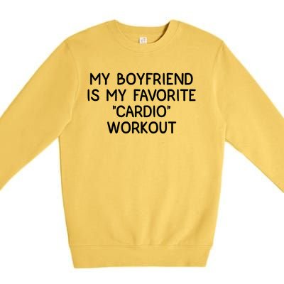 Funny Naughty Men Him My Girlfriend Is My Cardio Workout Premium Crewneck Sweatshirt