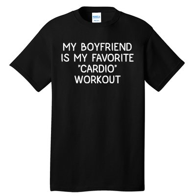 Funny Naughty Men Him My Girlfriend Is My Cardio Workout Tall T-Shirt