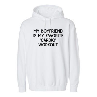 Funny Naughty Men Him My Girlfriend Is My Cardio Workout Garment-Dyed Fleece Hoodie