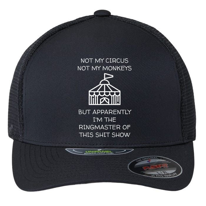 Funny Not My Circus Not My Monkeys Ringmaster Shitshow Flexfit Unipanel Trucker Cap