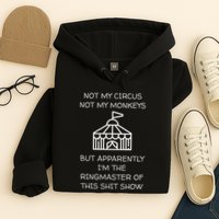 Funny Not My Circus Not My Monkeys Ringmaster Shitshow Hoodie