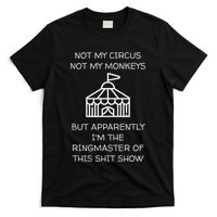 Funny Not My Circus Not My Monkeys Ringmaster Shitshow T-Shirt