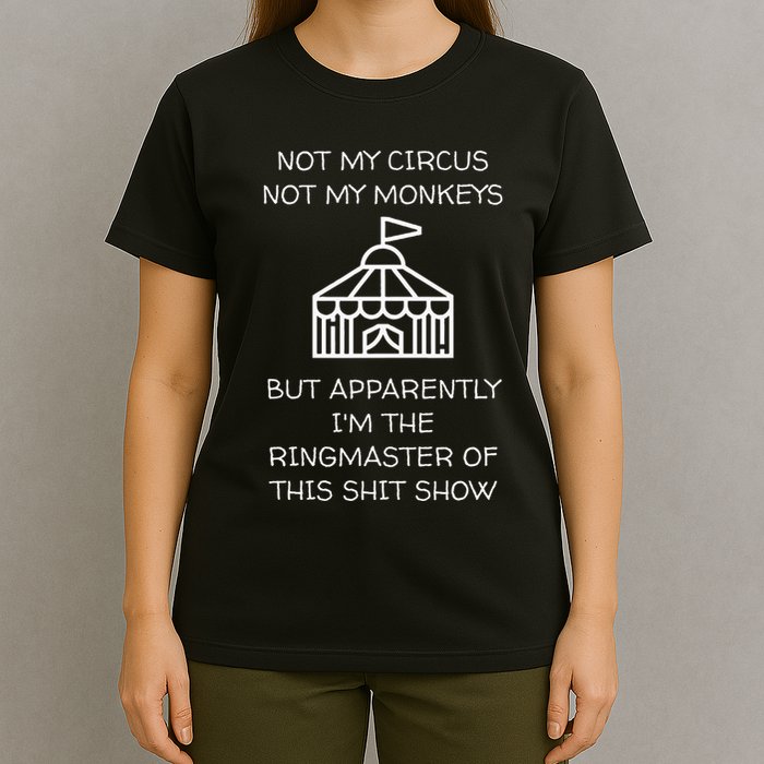Funny Not My Circus Not My Monkeys Ringmaster Shitshow T-Shirt