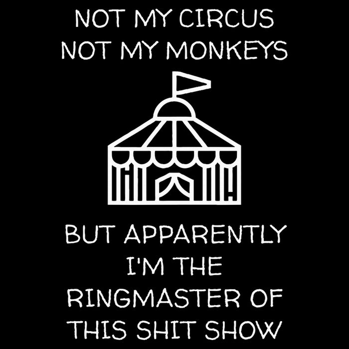 Funny Not My Circus Not My Monkeys Ringmaster Shitshow T-Shirt