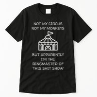 Funny Not My Circus Not My Monkeys Ringmaster Shitshow Tall T-Shirt