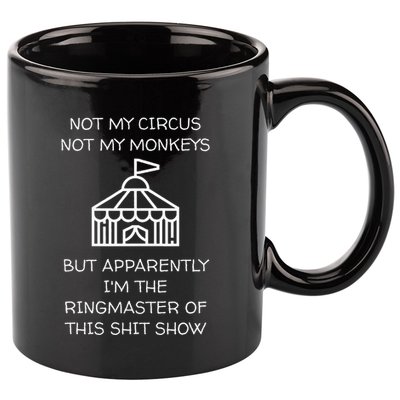 Funny Not My Circus Not My Monkeys Ringmaster Shitshow 11oz C Handle Ceramic Mug