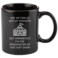 Funny Not My Circus Not My Monkeys Ringmaster Shitshow 11oz C Handle Ceramic Mug