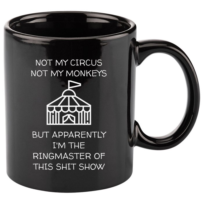 Funny Not My Circus Not My Monkeys Ringmaster Shitshow 11oz C Handle Ceramic Mug