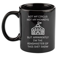 Funny Not My Circus Not My Monkeys Ringmaster Shitshow 11oz C Handle Ceramic Mug
