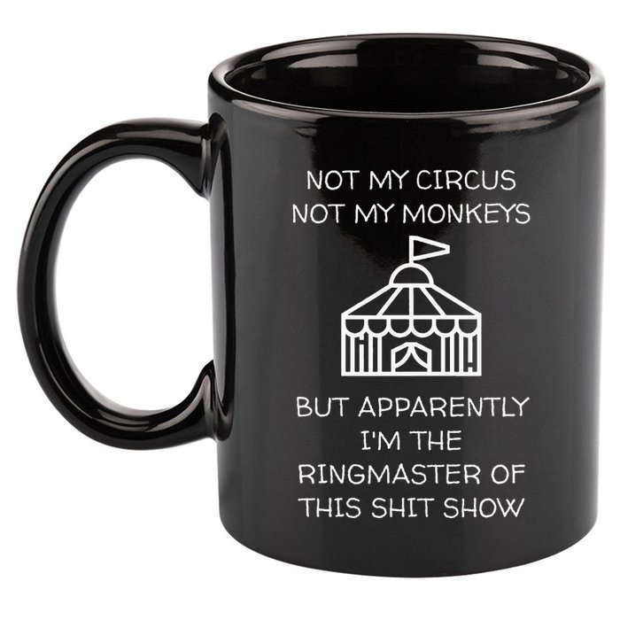 Funny Not My Circus Not My Monkeys Ringmaster Shitshow 11oz C Handle Ceramic Mug