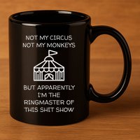 Funny Not My Circus Not My Monkeys Ringmaster Shitshow 11oz C Handle Ceramic Mug